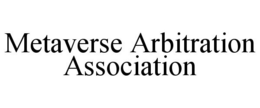 METAVERSE ARBITRATION ASSOCIATION trademark
