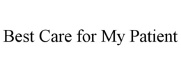BEST CARE FOR MY PATIENT trademark