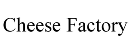 CHEESE FACTORY trademark