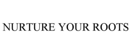 NURTURE YOUR ROOTS trademark