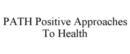 PATH POSITIVE APPROACHES TO HEALTH trademark