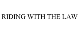RIDING WITH THE LAW trademark