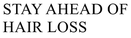 STAY AHEAD OF HAIR LOSS trademark