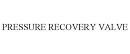 PRESSURE RECOVERY VALVE trademark