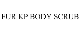 FUR KP BODY SCRUB trademark
