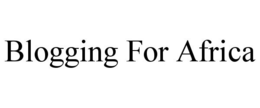 BLOGGING FOR AFRICA trademark