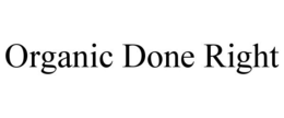 ORGANIC DONE RIGHT trademark
