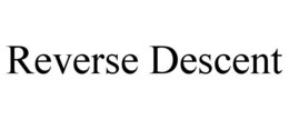 REVERSE DESCENT trademark