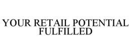 YOUR RETAIL POTENTIAL FULFILLED trademark