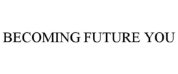 BECOMING FUTURE YOU trademark