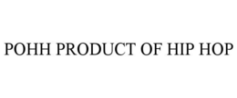 POHH PRODUCT OF HIP HOP trademark