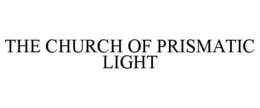 THE CHURCH OF PRISMATIC LIGHT trademark