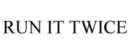 RUN IT TWICE trademark