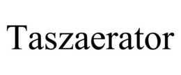TASZAERATOR trademark