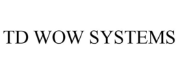 TD WOW SYSTEMS trademark