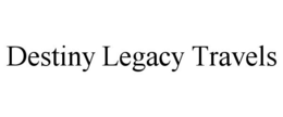 DESTINY LEGACY TRAVELS trademark