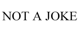 NOT A JOKE trademark