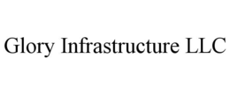 GLORY INFRASTRUCTURE LLC trademark
