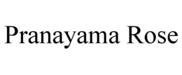 PRANAYAMA ROSE trademark