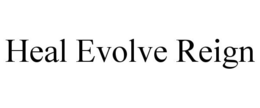 HEAL EVOLVE REIGN trademark
