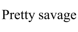 PRETTY SAVAGE trademark