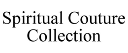 SPIRITUAL COUTURE COLLECTION trademark