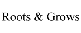 ROOTS & GROWS trademark