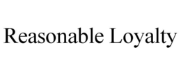 REASONABLE LOYALTY trademark