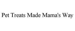 PET TREATS MADE MAMA'S WAY trademark