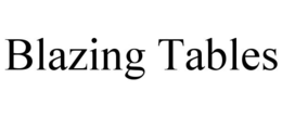 BLAZING TABLES trademark