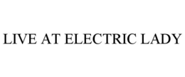 LIVE AT ELECTRIC LADY trademark