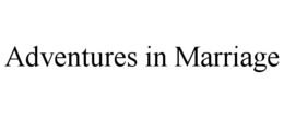 ADVENTURES IN MARRIAGE trademark