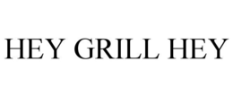 HEY GRILL HEY trademark