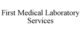 FIRST MEDICAL LABORATORY SERVICES trademark