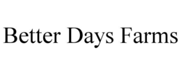 BETTER DAYS FARMS trademark