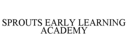 SPROUTS EARLY LEARNING ACADEMY trademark