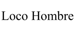 LOCO HOMBRE trademark