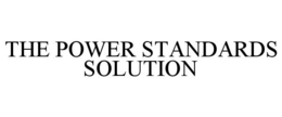 THE POWER STANDARDS SOLUTION trademark