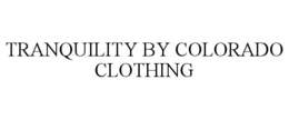 TRANQUILITY BY COLORADO CLOTHING trademark