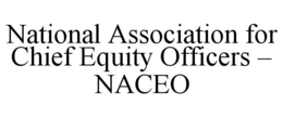NATIONAL ASSOCIATION FOR CHIEF EQUITY OFFICERS - NACEO trademark