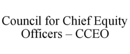 COUNCIL FOR CHIEF EQUITY OFFICERS - CCEO trademark