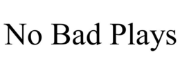 NO BAD PLAYS trademark