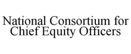 NATIONAL CONSORTIUM FOR CHIEF EQUITY OFFICERS trademark