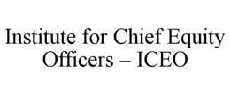 INSTITUTE FOR CHIEF EQUITY OFFICERS - ICEO trademark