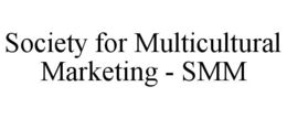 SOCIETY FOR MULTICULTURAL MARKETING - SMM trademark