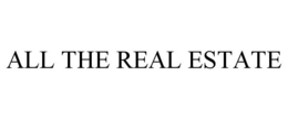 ALL THE REAL ESTATE trademark