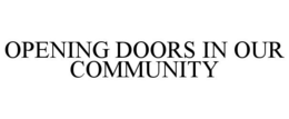 OPENING DOORS IN OUR COMMUNITY trademark