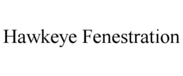HAWKEYE FENESTRATION trademark