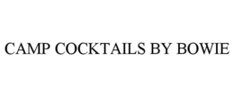 CAMP COCKTAILS BY BOWIE trademark