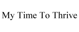 MY TIME TO THRIVE trademark